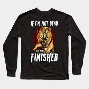 If I'm Not Dead I'm Not Finished Wolf Animal Long Sleeve T-Shirt